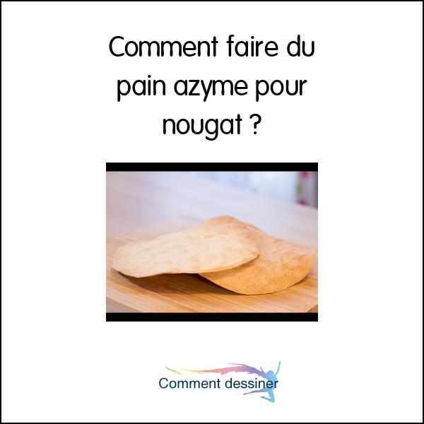 Comment faire du pain azyme pour nougat